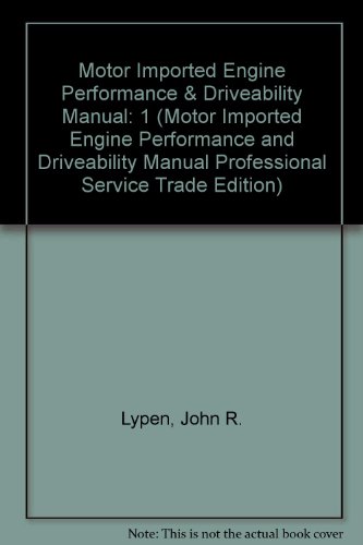 Motor Imported Engine Performance & Driveability Manual (Motor Imported Engine Performance and Driveability Manual, 6th Ed, Vol 1) (9781582510514) by John R. Lypen