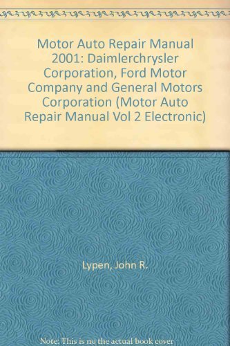 Beispielbild fr Motor Auto Repair Manual 2001: Daimlerchrysler Corporation, Ford Motor Company and General Motors Corporation: 2 (Motor Auto Repair Manual Vol 2 Electronic) zum Verkauf von Better World Books