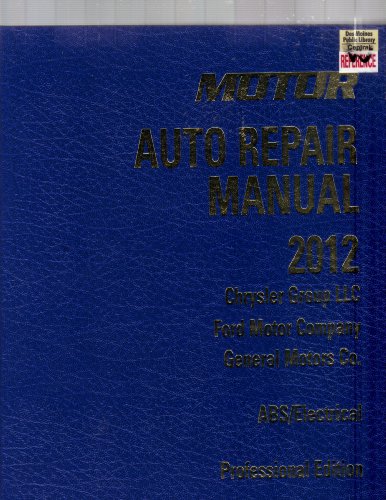 Motor Auto Repair Manual 2009-2012 Chrysler Group LLC, Ford Motor Company, ABS/Electrical (9781582514284) by Bruce Bully