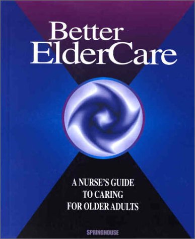 Imagen de archivo de Better Elder Care: A Nurse's Guide to Caring for Older Adults a la venta por Wonder Book