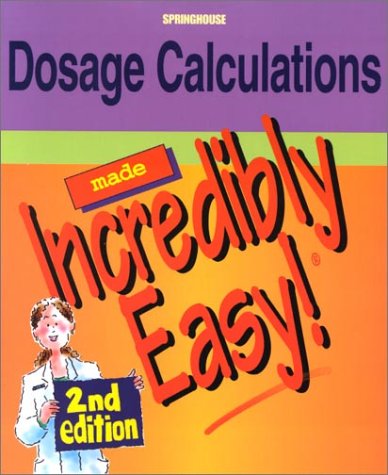 9781582551340: Dosage Calculations Made Incredibly Easy