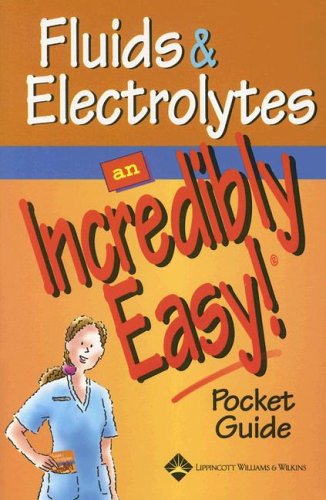 Beispielbild fr Fluids and Electrolytes: An Incredibly Easy! Pocket Guide (Incredibly Easy! Series�) zum Verkauf von Wonder Book