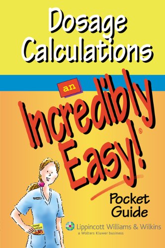 Stock image for Dosage Calculations: An Incredibly Easy! Pocket Guide (Made Incredibly Easy Series (LWW)) for sale by Books of the Smoky Mountains