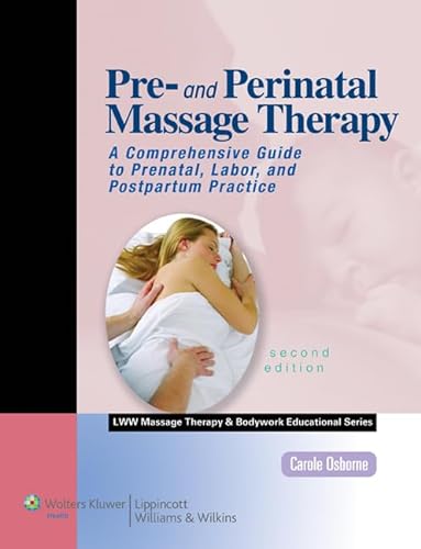 Stock image for Pre- and Perinatal Massage Therapy: A Comprehensive Guide to Prenatal, Labor, and Postpartum Practice, 2nd Edition (LWW Massage Therapy and Bodywork Educational Series) for sale by HPB-Red