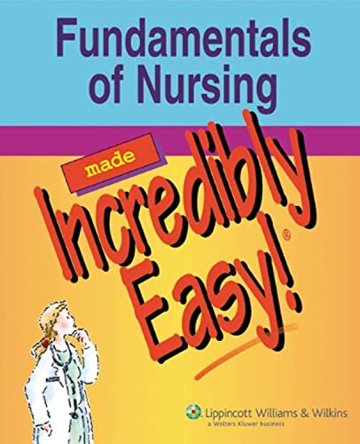 Fundamentals of Nursing Made Incredibly Easy! (Incredibly Easy Series)