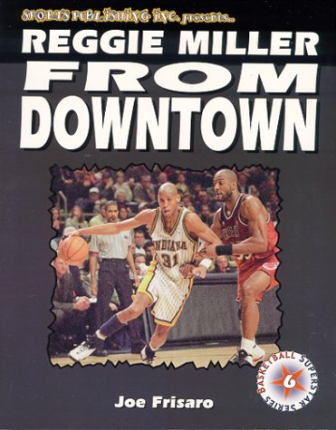 Reggie Miller: FROM DOWNTOWN (Basketball Superstar) (Superstar Basketball Series, 6) (9781582611808) by Sports Publishing Inc; Joe Frisaro