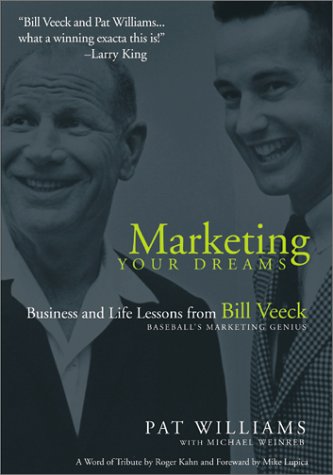 Marketing Your Dreams: Business and Life Lessons from Bill Veeck, Baseball's Promotional Genius (9781582611822) by Williams, Pat