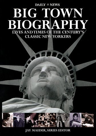 Imagen de archivo de Big Town Biography: Lives and Times of the Century's Classic New Yorkers a la venta por Strand Book Store, ABAA