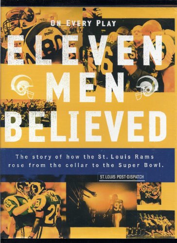 Stock image for On Every Play Eleven Men Believed: The Story of How the St. Louis Rams Rose from the Cellar to the Super Bowl for sale by HPB-Emerald