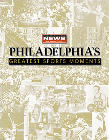 Beispielbild fr Philadelphia's Greatest Sports Moments zum Verkauf von Better World Books