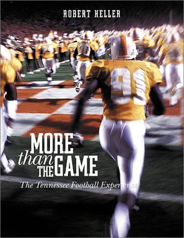 More Than the Game: The Tennessee Football Experience (9781582613642) by Robert Heller