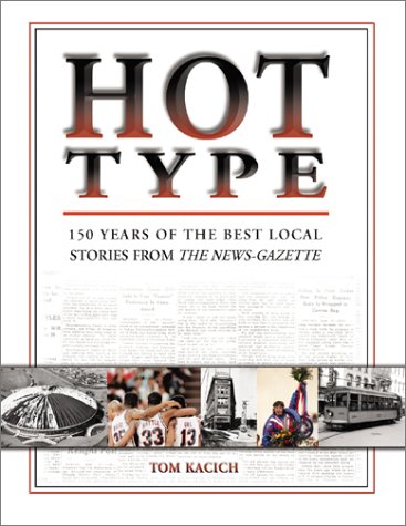 Stock image for Hot Type: 150 Years of the Best Local Stories from the News-Gazette (Illinois) for sale by Books of the Smoky Mountains