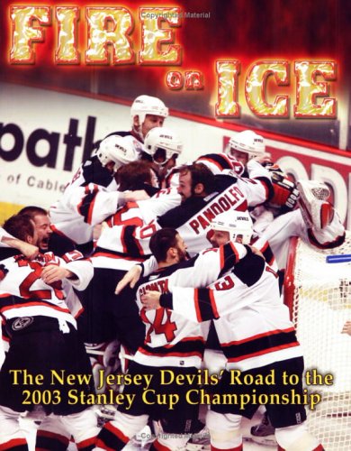 Stock image for Fire on Ice : The New Jersey Devils' Road to the 2003 Stanley Cup Championship for sale by Black and Read Books, Music & Games