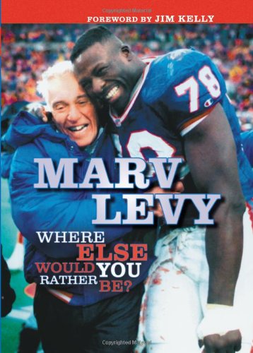 Beispielbild fr Marv Levy : Where Else Would You Rather Be? zum Verkauf von Better World Books