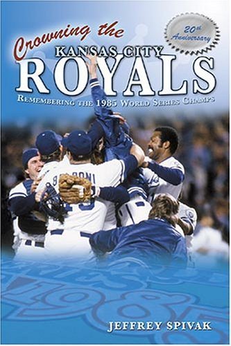 Beispielbild fr Crowning the Kansas City Royals: Remembering the 1985 World Series Champs zum Verkauf von SecondSale