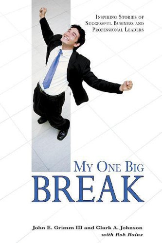 My One Big Break : Inspiring Stories of Successful Business and Professional Leaders