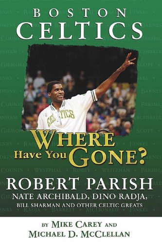 Boston Celtics: Where Have You Gone? (9781582619538) by Mike Carey; Michael D. McClellan