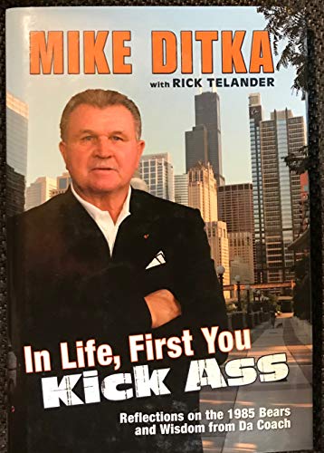 Stock image for In Life, First You Kick Ass: Reflections on the 1985 Bears and Wisdom from Da Coach for sale by Irish Booksellers