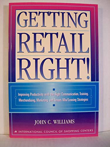 Stock image for Getting Retail Right: Improving Productivity with the Right Communication, Training, Merchandising, Marketing, and Tenant-Mix/Leasing Strategies for sale by Your Online Bookstore