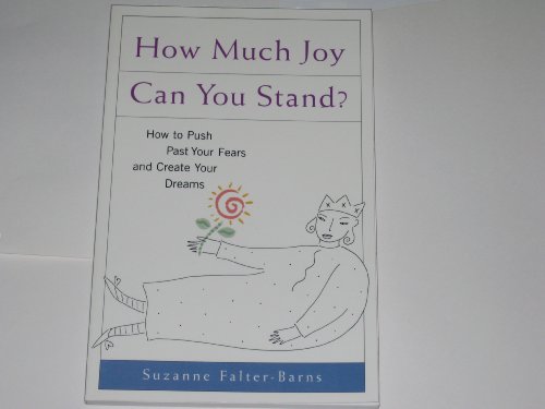 9781582700038: How Much Joy Can You Stand: How to Push Past Your Fears and Create Your Dreams