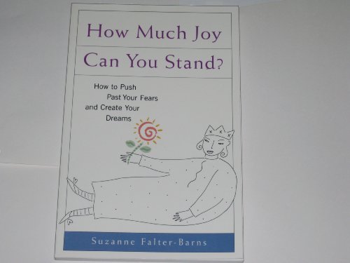 Stock image for How Much Joy Can You Stand? : How to Push Past Your Fears and Create Your Dreams for sale by Better World Books Ltd