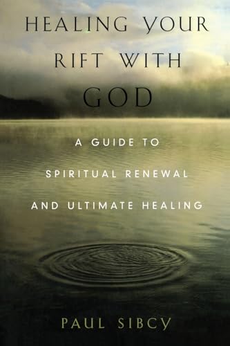 Healing Your Rift With God : A Guide To Spiritual Renewal And Ultimate Healing