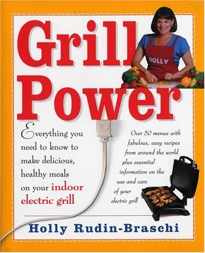 Stock image for Grill Power: Everything You Need to Know to Make Delicious, Healthy Meals with Your Indoor Electric Grill for sale by ThriftBooks-Dallas