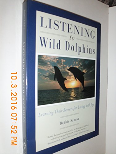 Stock image for Listening to Wild Dolphins: Learning Their Secrets for Living With Joy for sale by Ergodebooks
