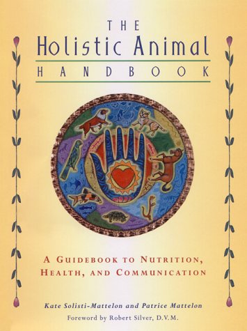 9781582700236: The Holistic Animal Handbook: A Guidebook to Nutrition, Health and Communication