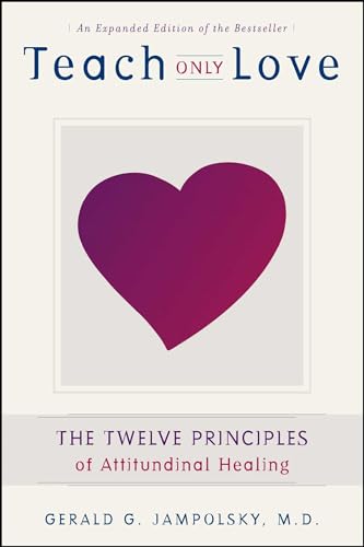 9781582700335: Teach Only Love: The Twelve Principles of Attitudinal Healing: The 12 Principles of Attitudinal Healing