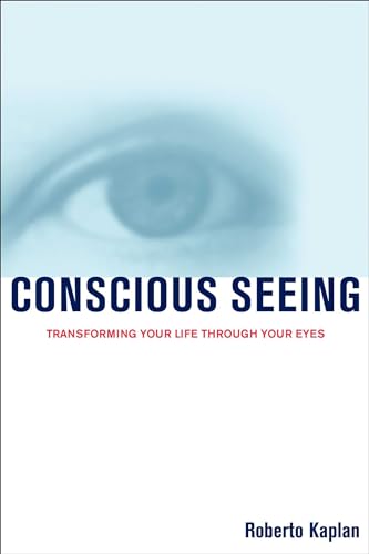 Stock image for Conscious Seeing: Transforming Your Life through Your Eyes for sale by KuleliBooks