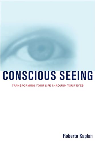 9781582700489: Conscious Seeing: Transforming Your Life through Your Eyes