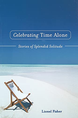 9781582700496: Celebrating Time Alone: Stories Of Splendid Solitude