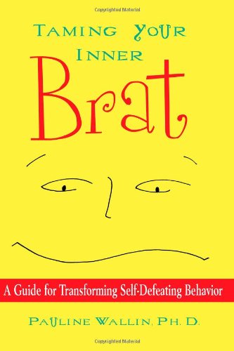 Beispielbild fr Taming Your Inner Brat : A Guide for Transforming Self-Defeating Behavior zum Verkauf von Better World Books