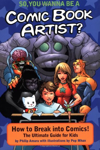 9781582700588: So, You Wanna Be A Comic Book Artist?: How To Break Into Comics! The Ultimate Guide For Kids