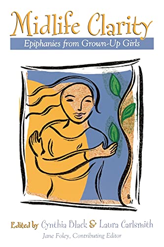 Beispielbild fr Midlife Clarity : Epiphanies from Grown-Up Girls zum Verkauf von Better World Books: West