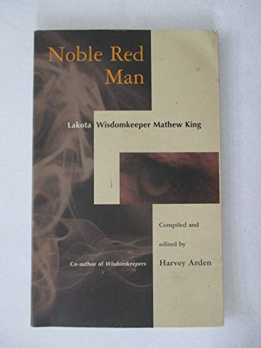 Stock image for Noble Red Man: Lakota Wisdomkeeper Mathew King for sale by HPB-Emerald