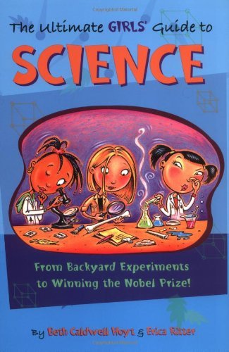 Beispielbild fr The Ultimate Girls' Guide to Science: From Backyard Experiments to Winning the Nobel Prize! zum Verkauf von BooksRun