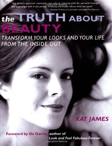 Beispielbild fr The Truth About Beauty: Transform Your Looks And Your Life From The Inside Out zum Verkauf von Gulf Coast Books