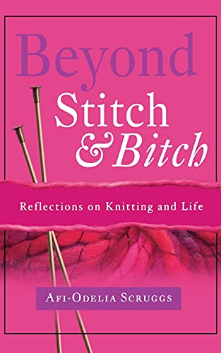 Beyond Stitch And Bitch: Reflections On Knitting And Life