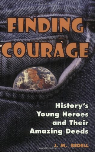 Stock image for Finding Courage: History's Young Heroes and Their Amazing Deeds for sale by SecondSale