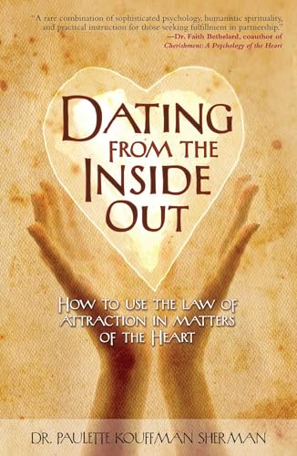 9781582701943: Dating from the Inside Out: How to Use the Law of Attraction in Matters of the Heart