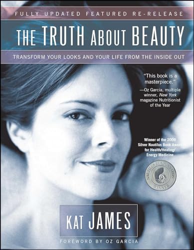 The Truth about Beauty: Transform Your Looks and Your Life from the Inside Out