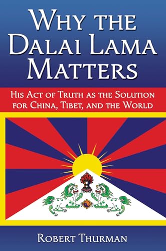 Imagen de archivo de Why the Dalai Lama Matters : His Act of Truth As the Solution for China, Tibet, and the World a la venta por Better World Books