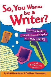 Stock image for So, You Wanna Be a Writer?: How to Write, Get Published, and Mayb for sale by Hawking Books
