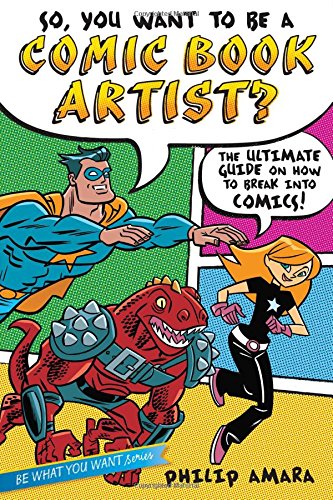 Imagen de archivo de So, You Want to Be a Comic Book Artist?: The Ultimate Guide on How to Break Into Comics! (Be What You Want) a la venta por Gulf Coast Books