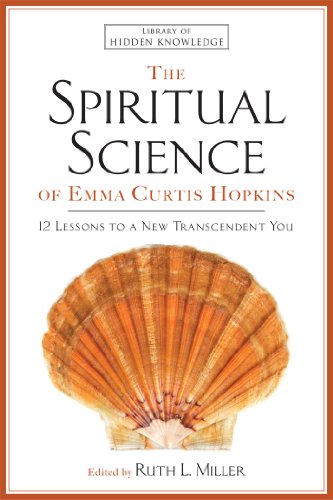 Imagen de archivo de The Spiritual Science of Emma Curtis Hopkins: 12 Lessons to a New Transcendent You (Library of Hidden Knowledge) a la venta por Front Cover Books