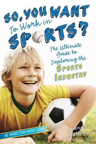 Beispielbild fr So, You Want to Work in Sports?: The Ultimate Guide to Exploring the Sports Industry (Be What You Want) zum Verkauf von SecondSale