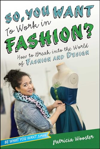 9781582704524: So, You Want to Work in Fashion?: How to Break into the World of Fashion and Design (Be What You Want)