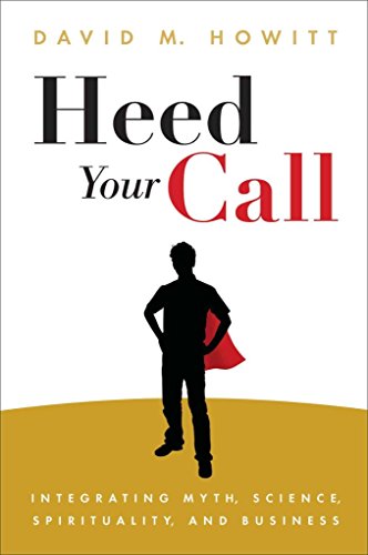 9781582704845: Heed Your Call: Integrating Myth, Science, Spirituality, and Business